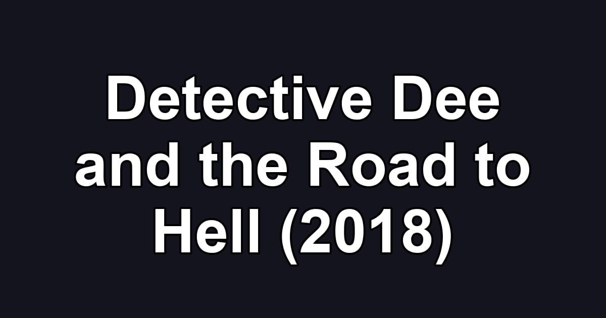Detective Dee and the Road to Hell (2018)