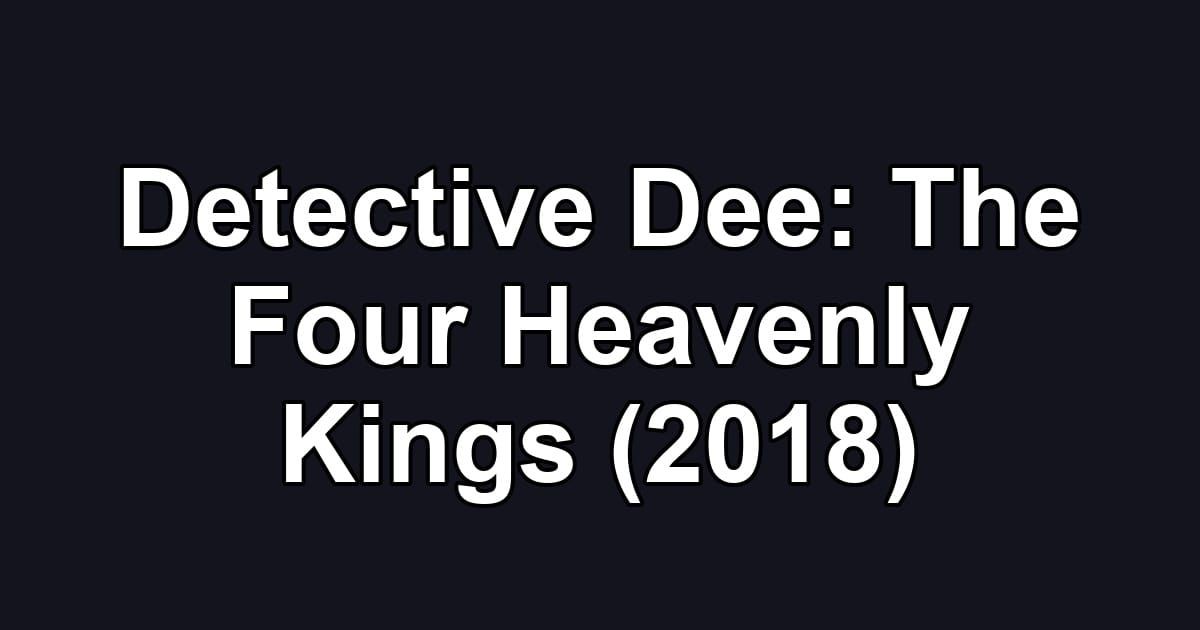 Detective Dee: The Four Heavenly Kings (2018)