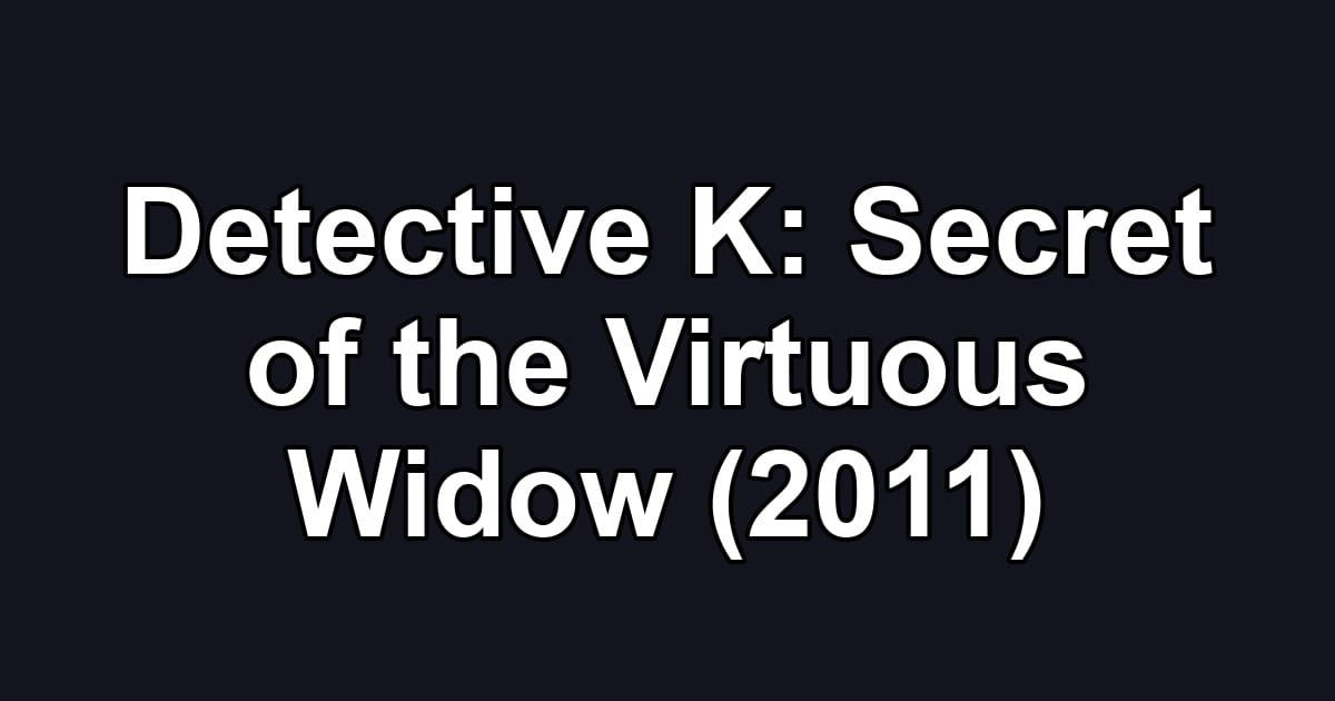 Detective K: Secret of the Virtuous Widow (2011)