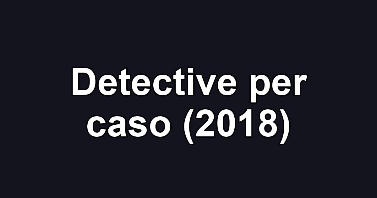 Detective per caso (2018)