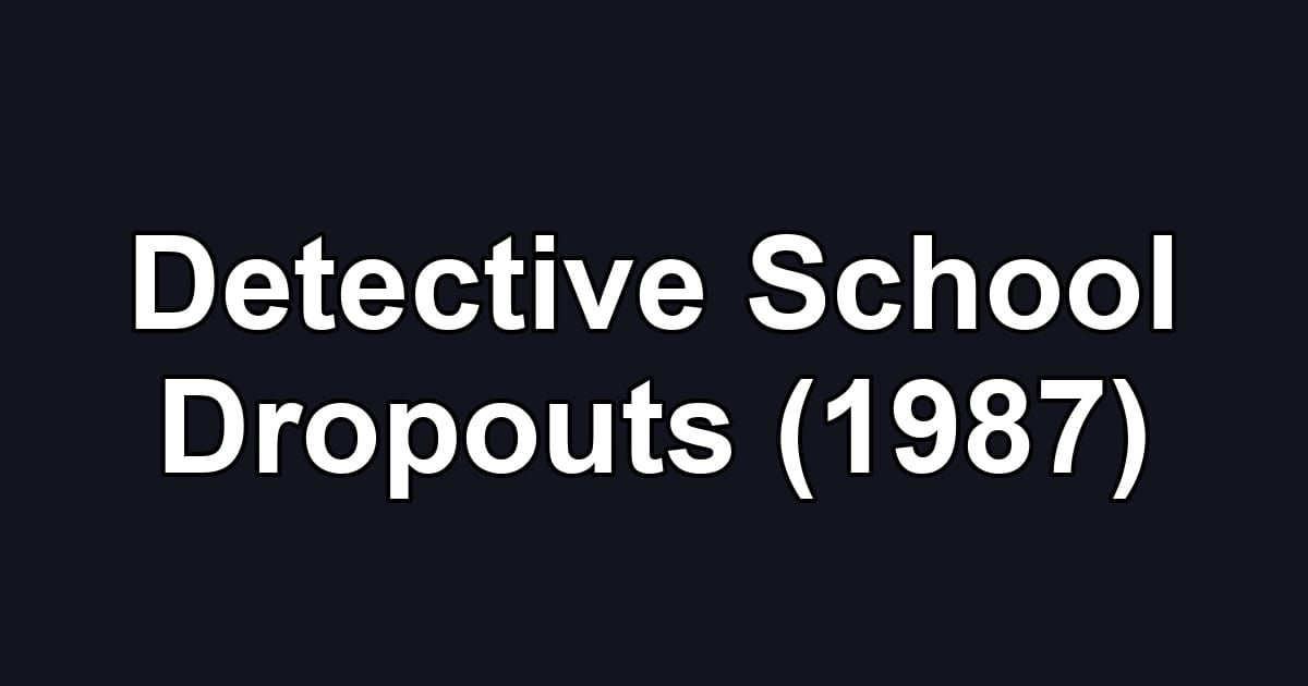 Detective School Dropouts (1987)
