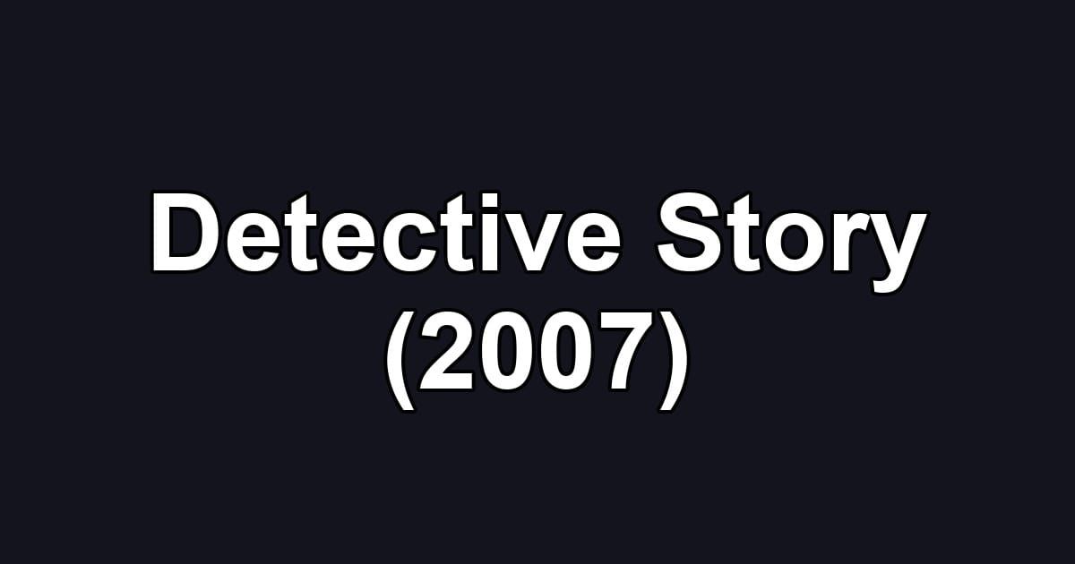 Detective Story (2007)
