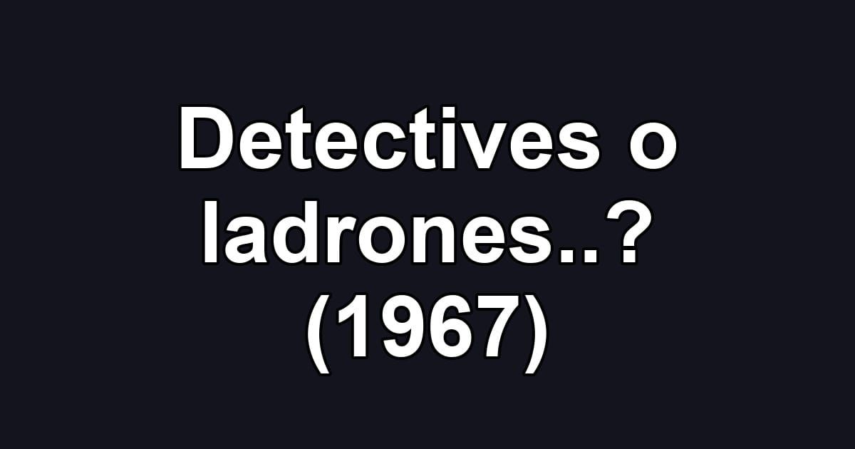 Detectives o ladrones..? (1967)