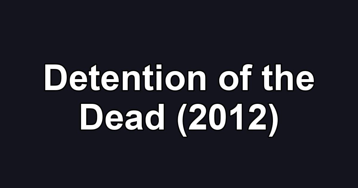 Detention of the Dead (2012)