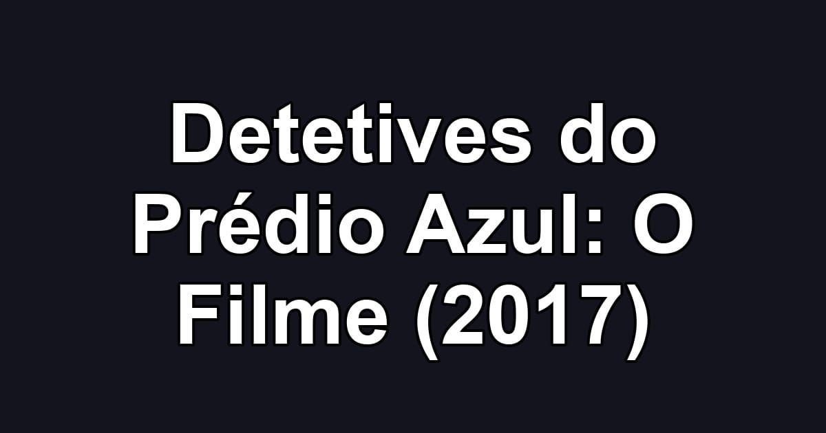 Detetives do Prédio Azul: O Filme (2017)