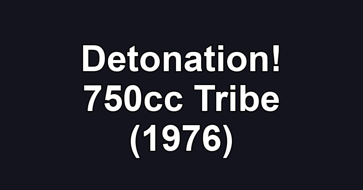 Detonation! 750cc Tribe (1976)
