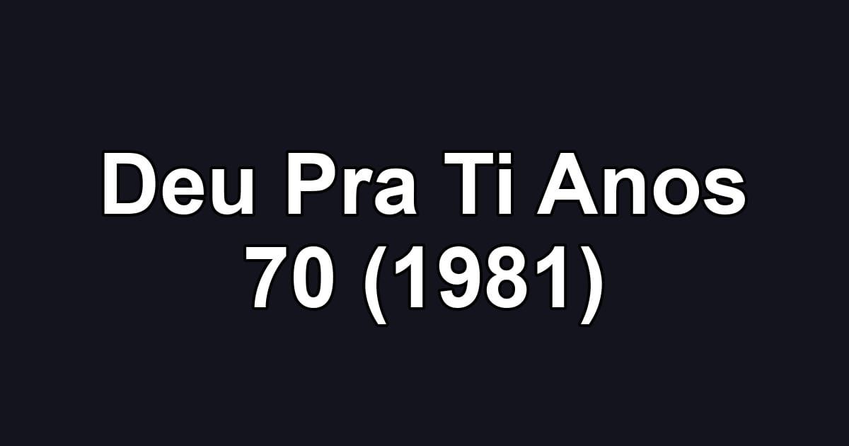 Deu Pra Ti Anos 70 (1981)