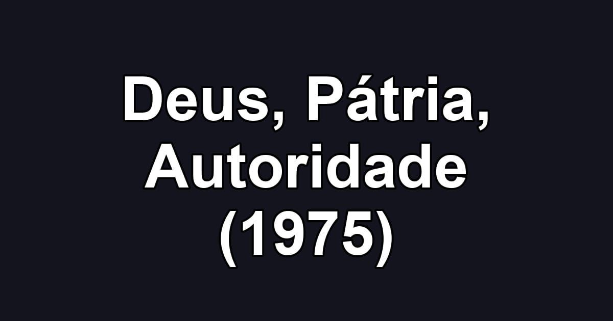 Deus, Pátria, Autoridade (1975)