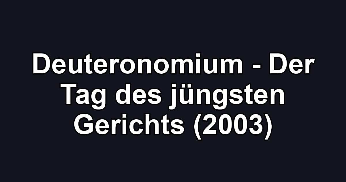 Deuteronomium - Der Tag des jüngsten Gerichts (2003)