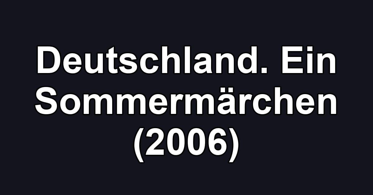 Deutschland. Ein Sommermärchen (2006)