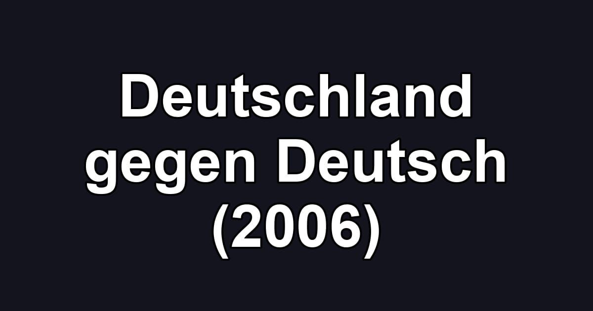 Deutschland gegen Deutsch (2006)