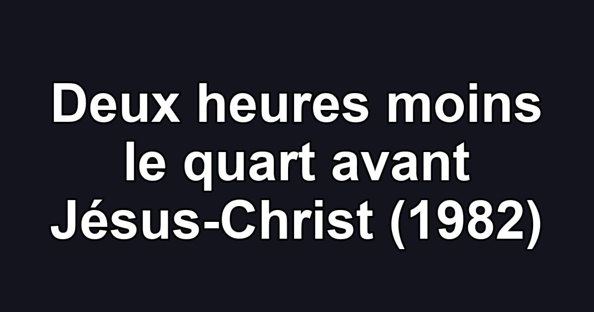 Deux heures moins le quart avant Jésus-Christ (1982)