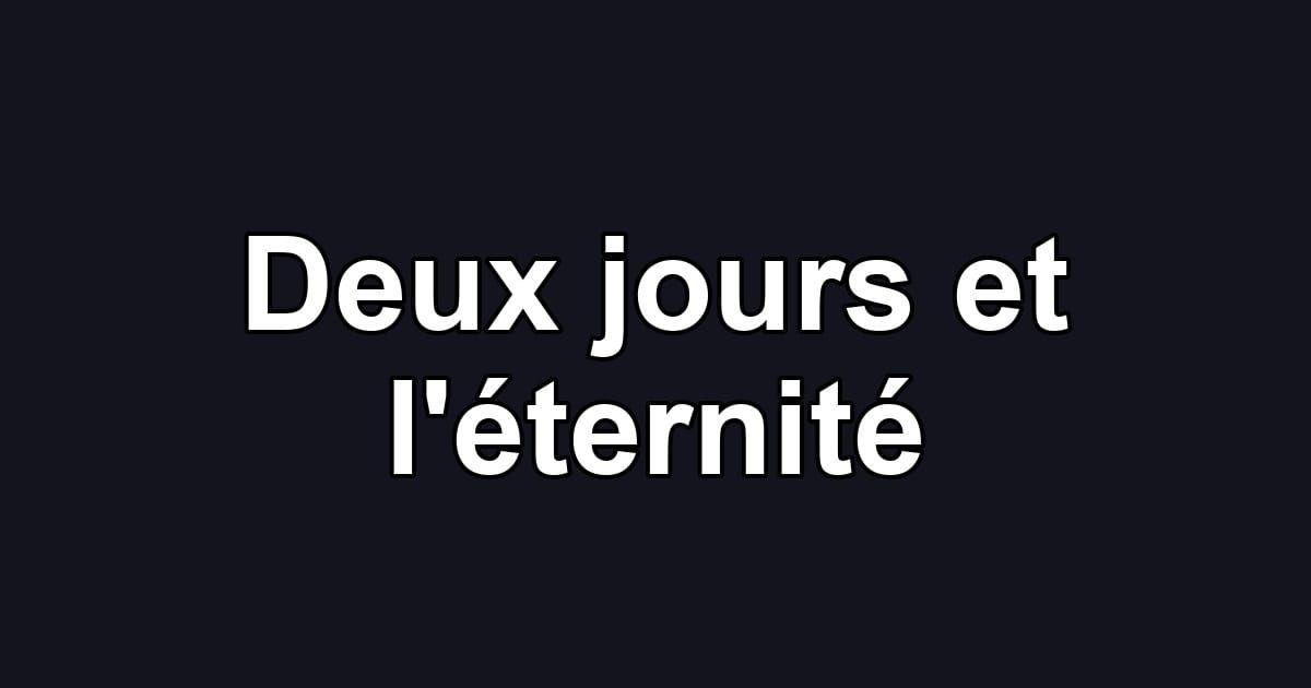 Deux jours et l'éternité