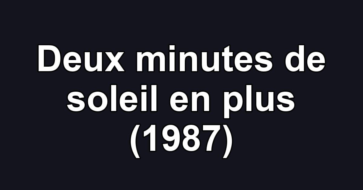 Deux minutes de soleil en plus (1987)