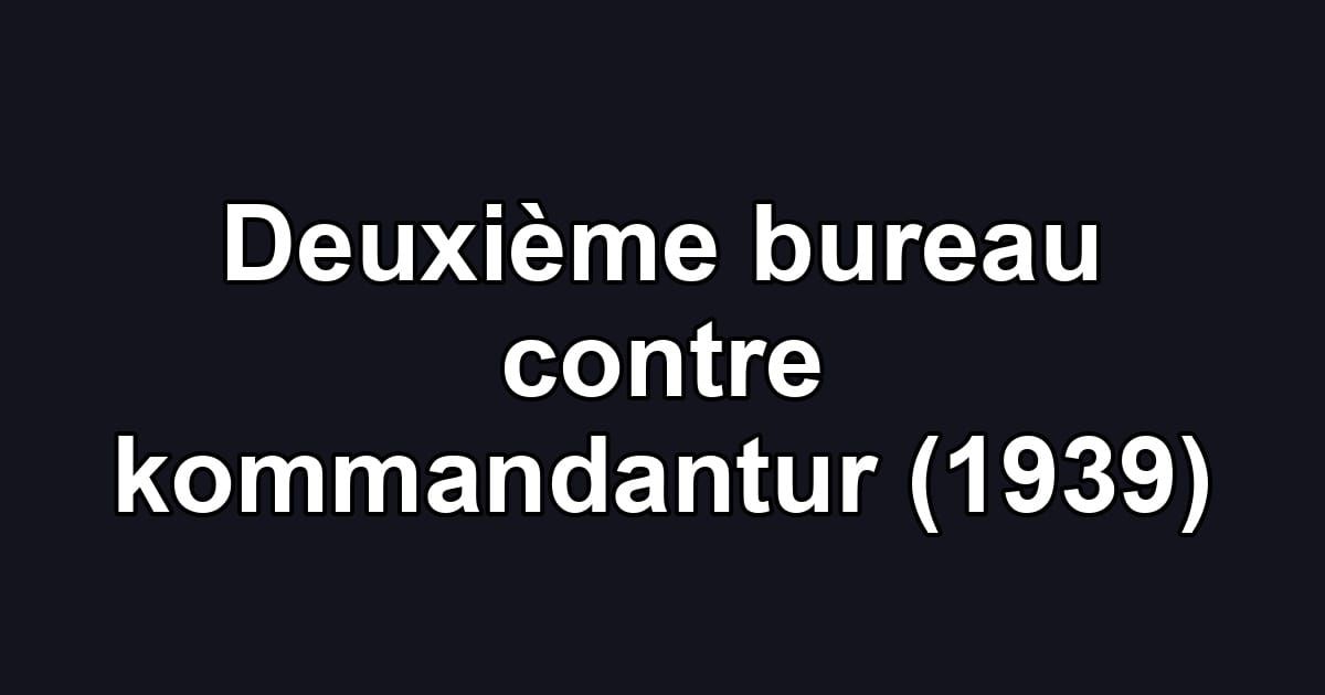 Deuxième bureau contre kommandantur (1939)