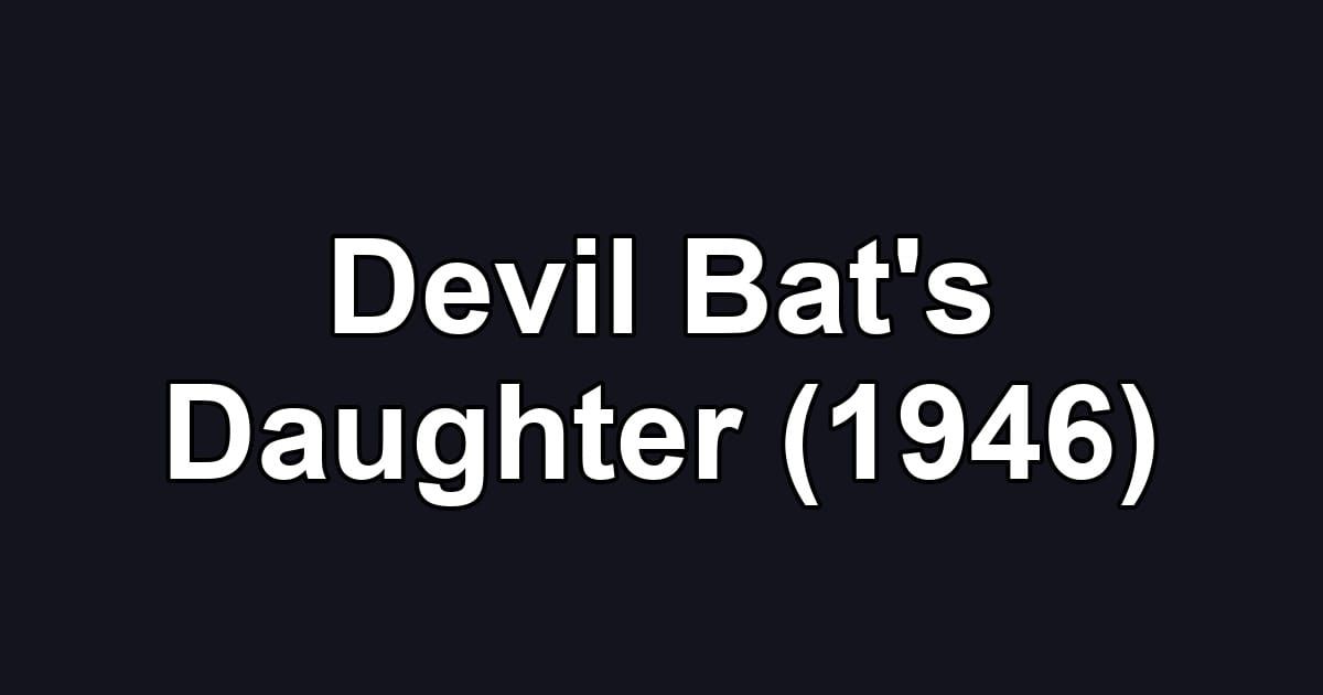 Devil Bat's Daughter (1946)