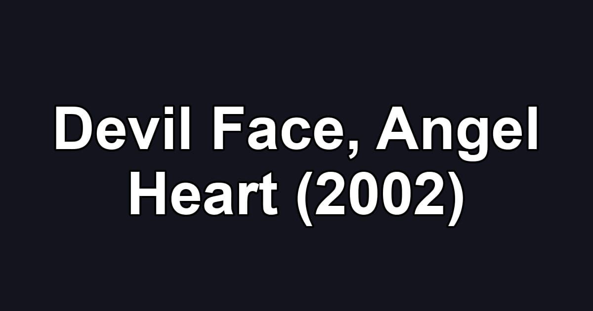 Devil Face, Angel Heart (2002)