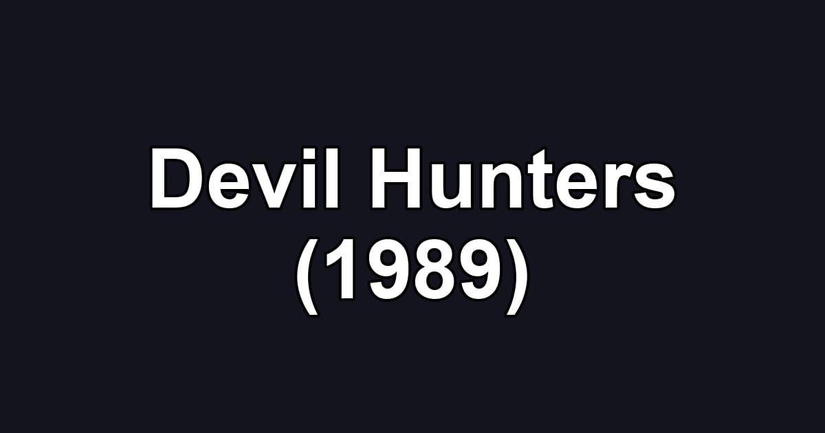 Devil Hunters (1989)