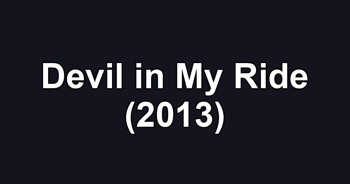 Devil in My Ride (2013)