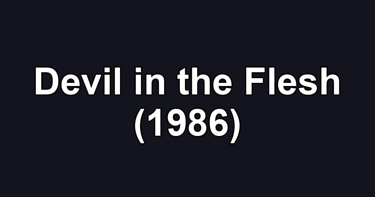 Devil in the Flesh (1986)