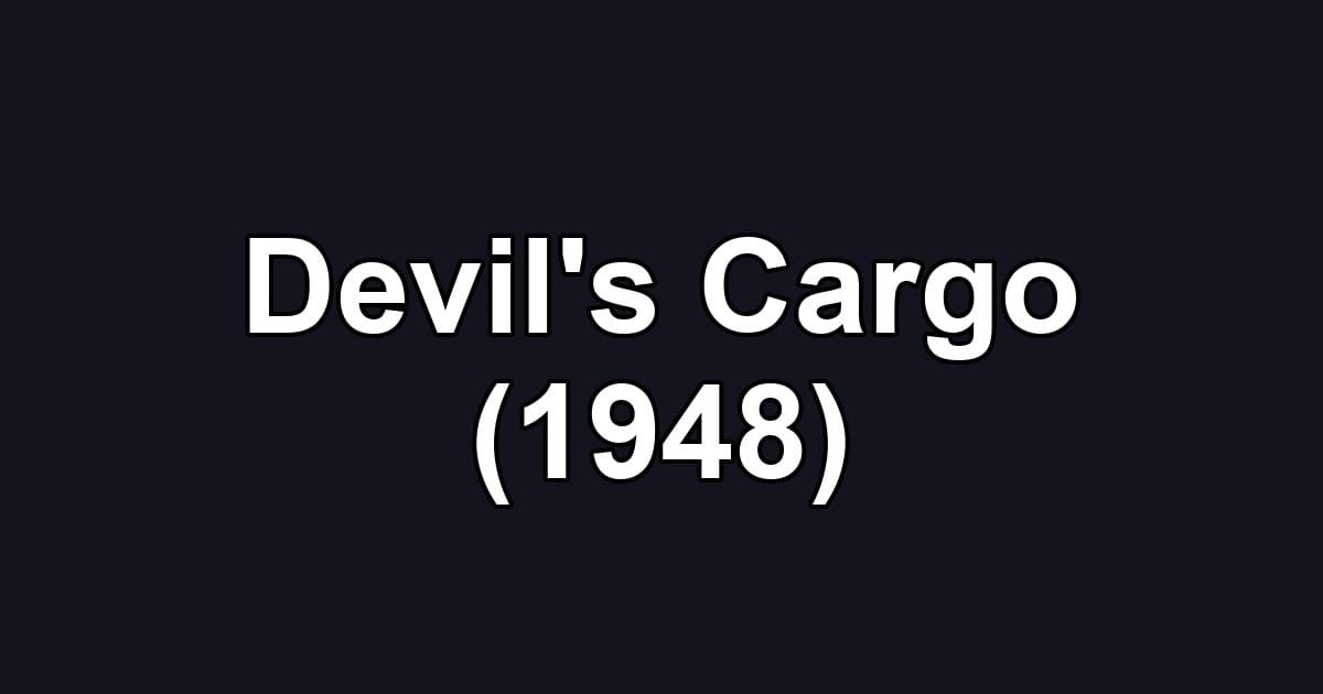 Devil's Cargo (1948)
