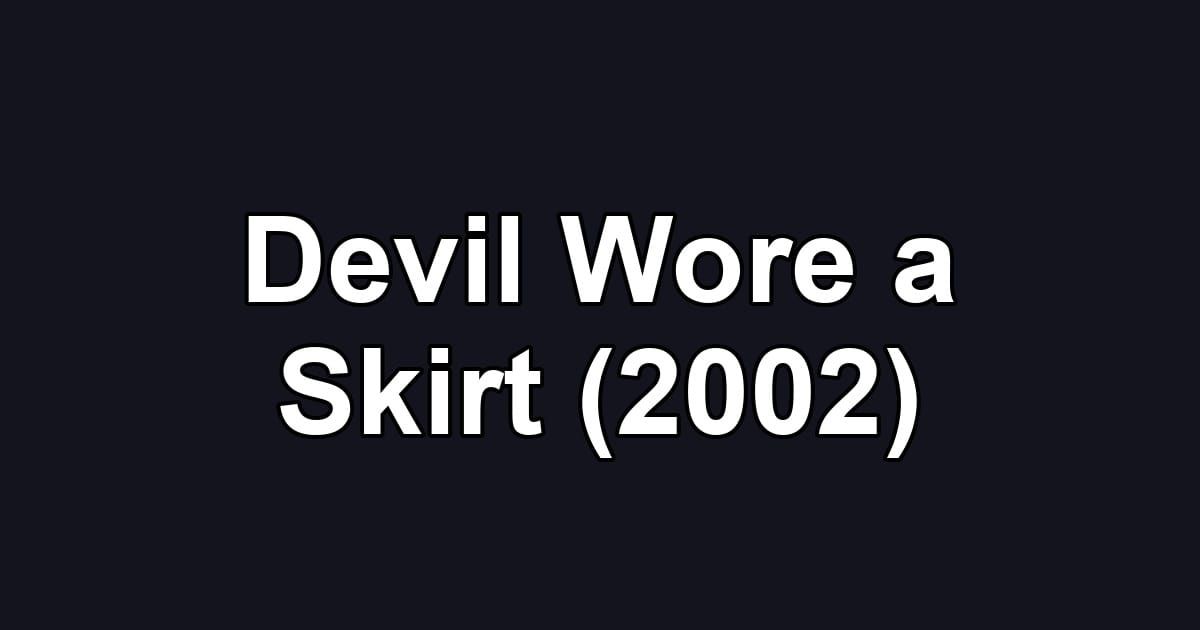Devil Wore a Skirt (2002)