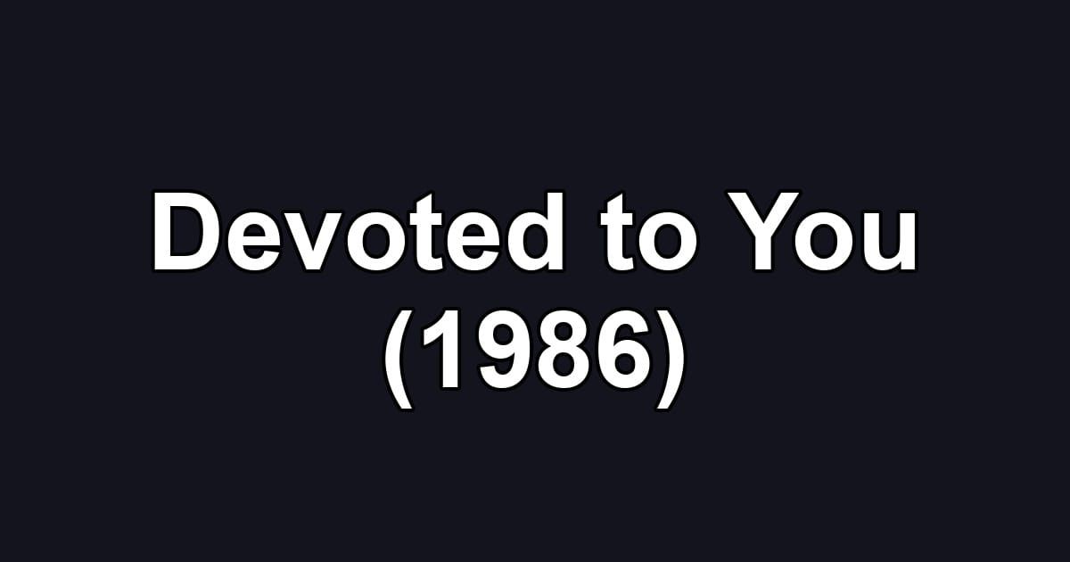 Devoted to You (1986)