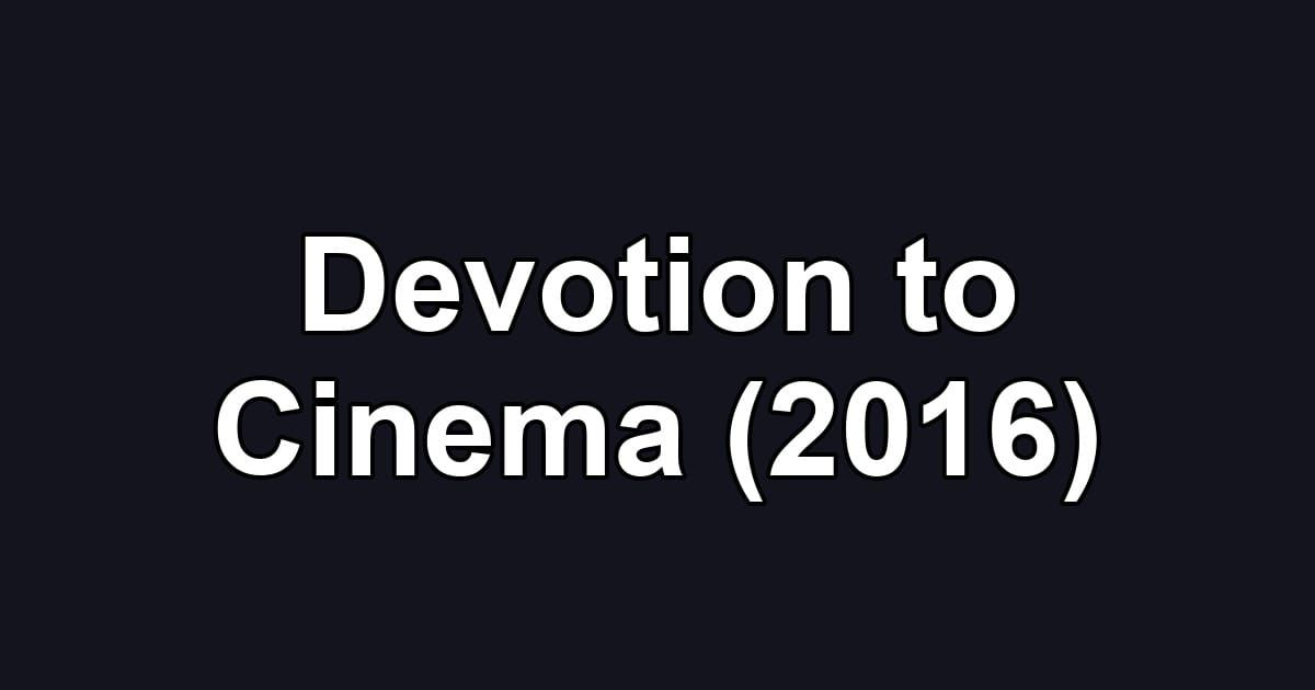 Devotion to Cinema (2016)