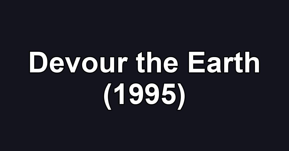 Devour the Earth (1995)