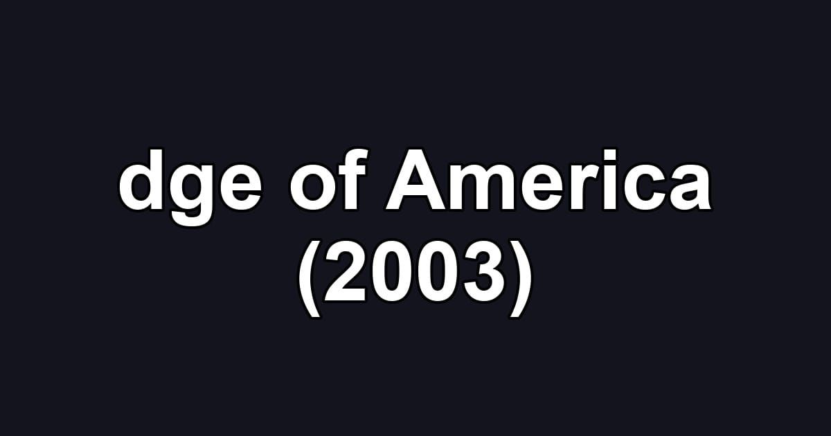 dge of America (2003)