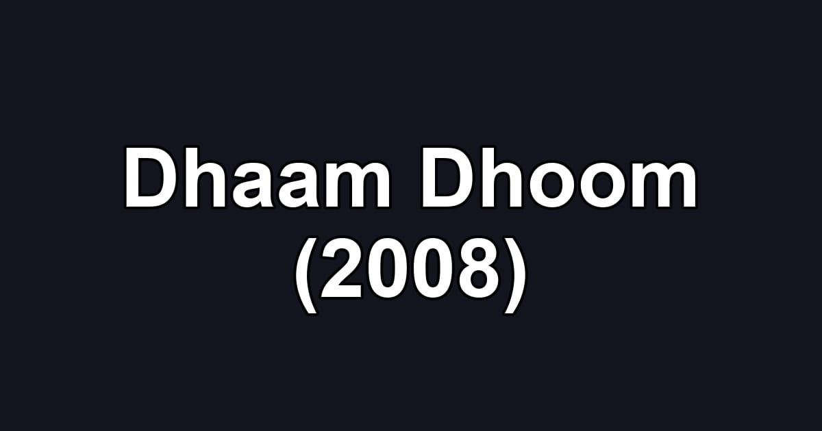 Dhaam Dhoom (2008)