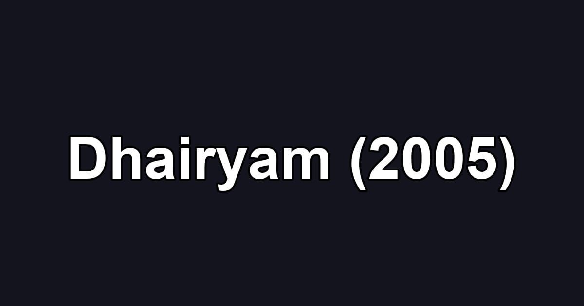 Dhairyam (2005)