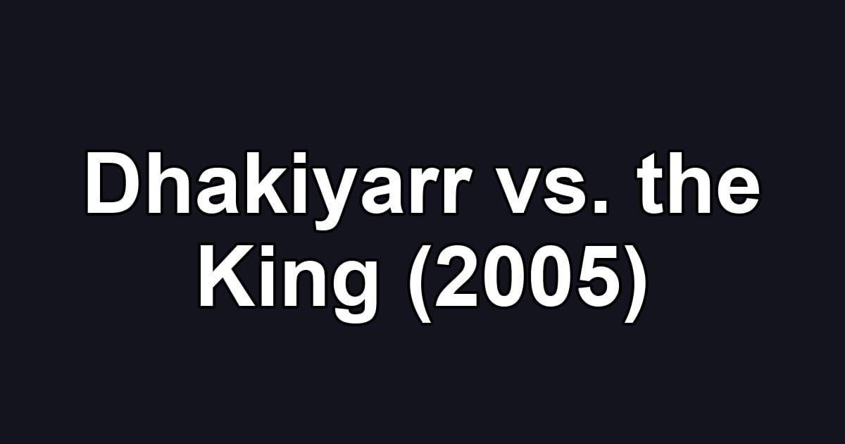 Dhakiyarr vs. the King (2005)