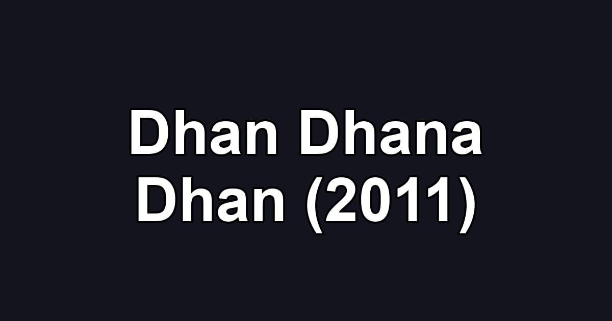 Dhan Dhana Dhan (2011)