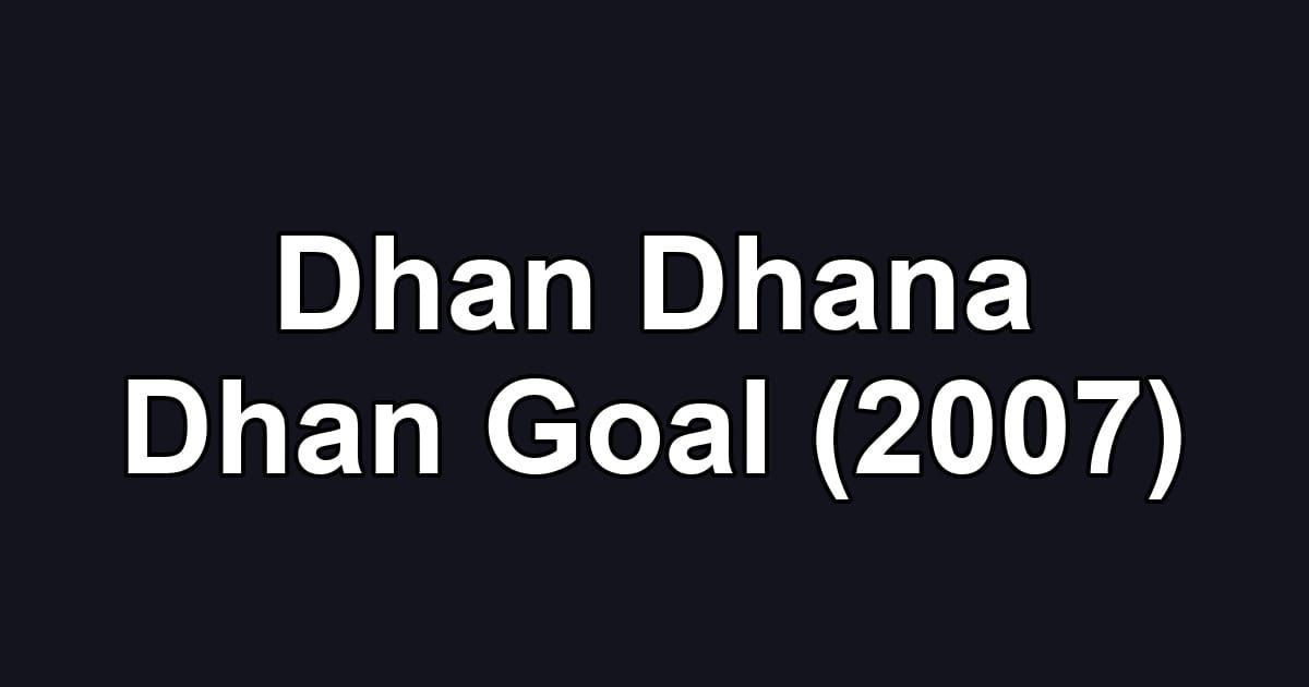 Dhan Dhana Dhan Goal (2007)