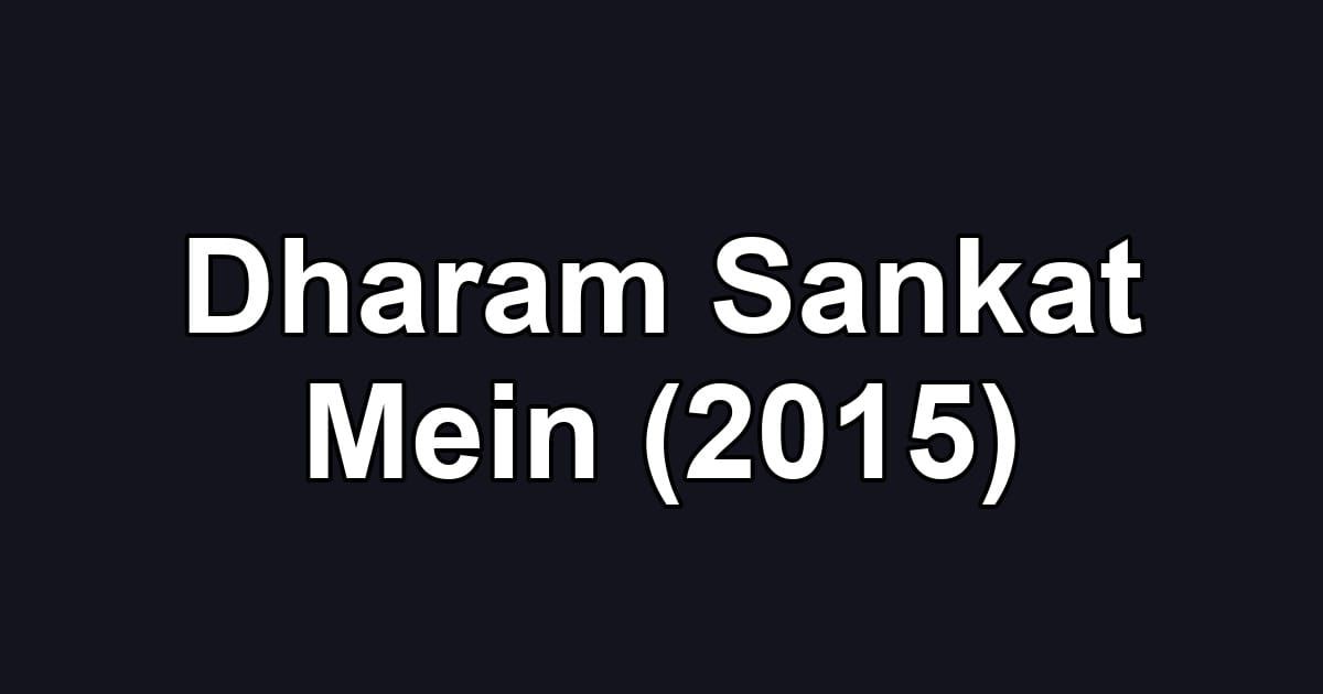 Dharam Sankat Mein (2015)