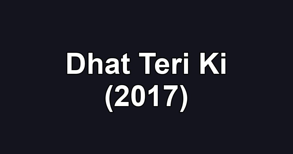 Dhat Teri Ki (2017)