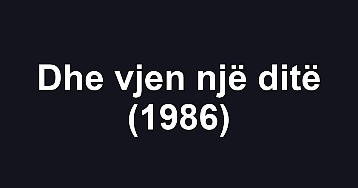 Dhe vjen një ditë (1986)