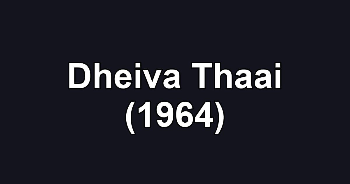 Dheiva Thaai (1964)