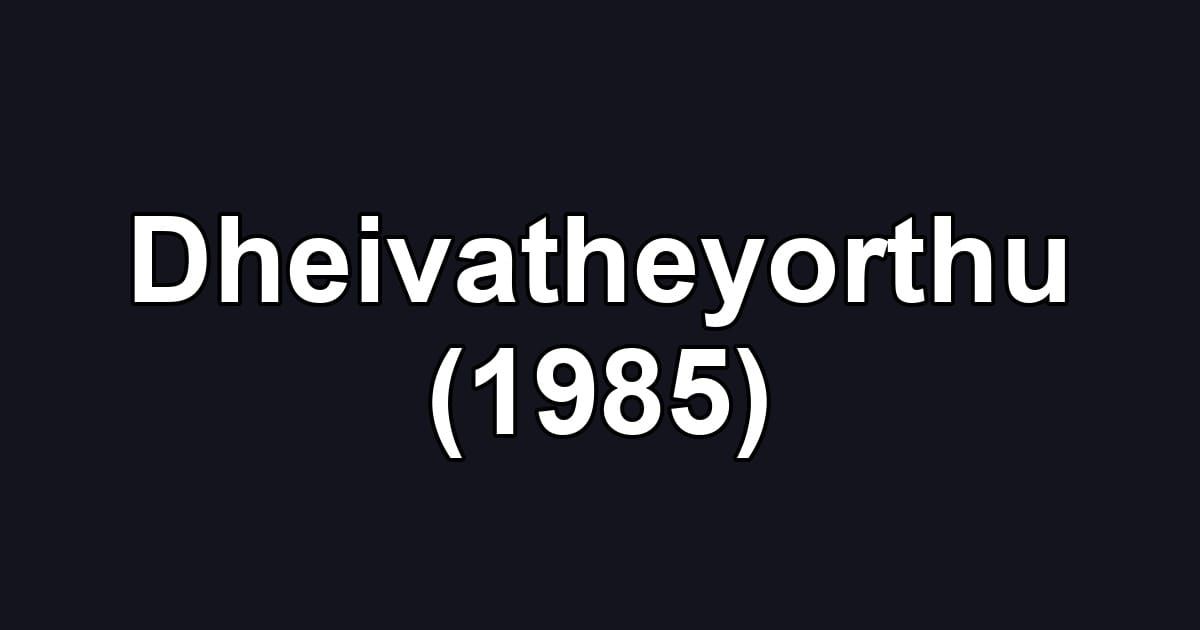 Dheivatheyorthu (1985)