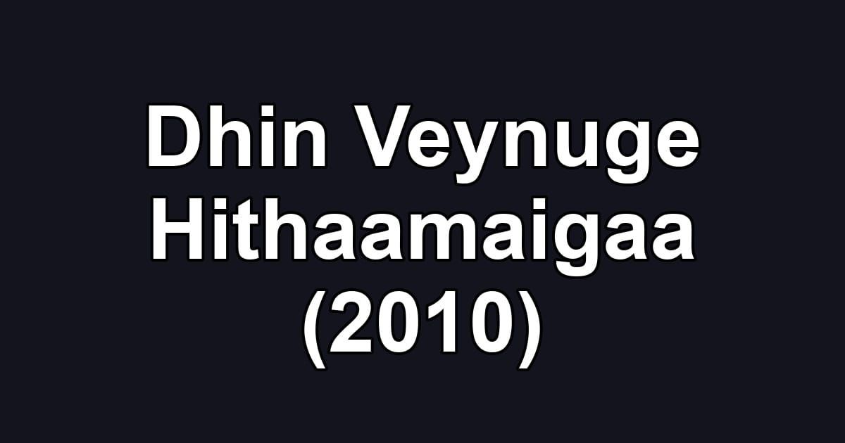 Dhin Veynuge Hithaamaigaa (2010)