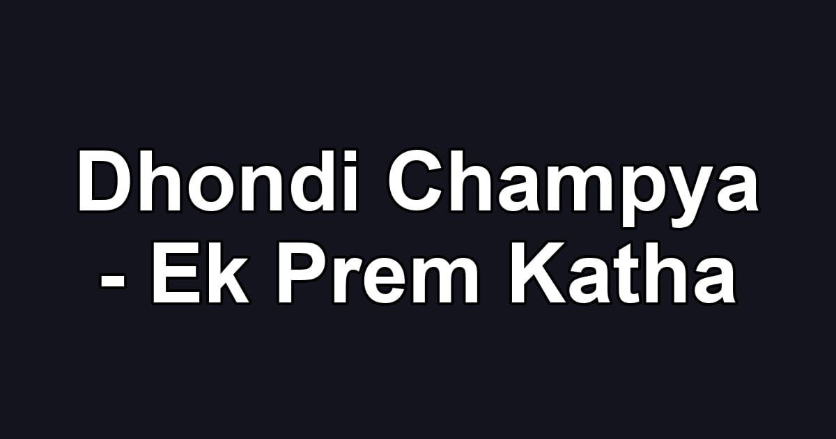Dhondi Champya - Ek Prem Katha