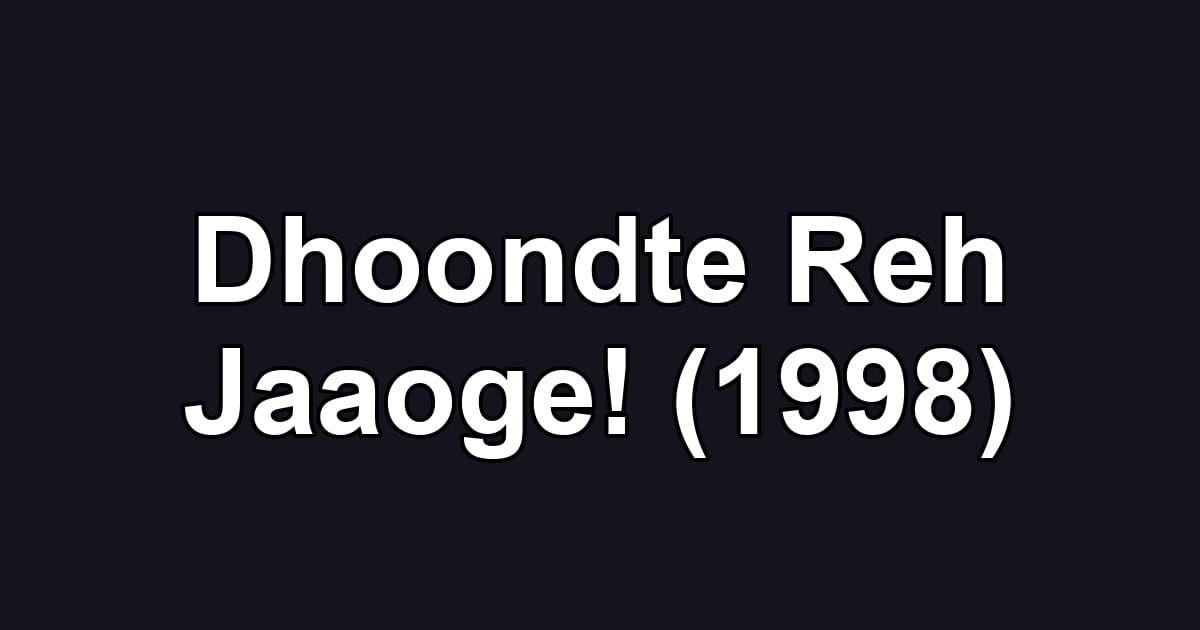 Dhoondte Reh Jaaoge! (1998)