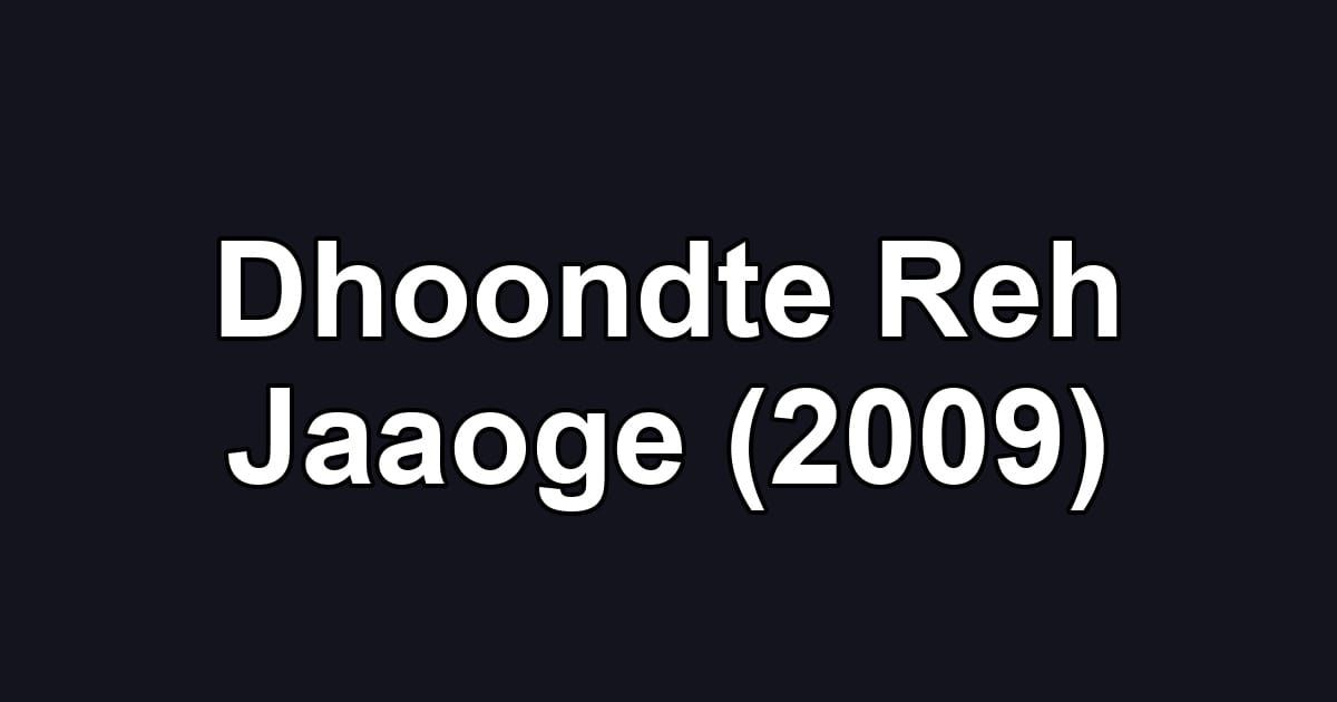 Dhoondte Reh Jaaoge (2009)