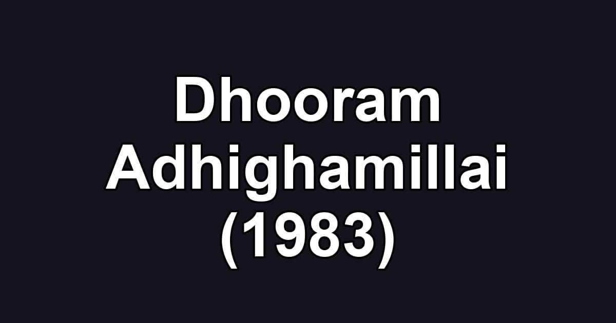 Dhooram Adhighamillai (1983)