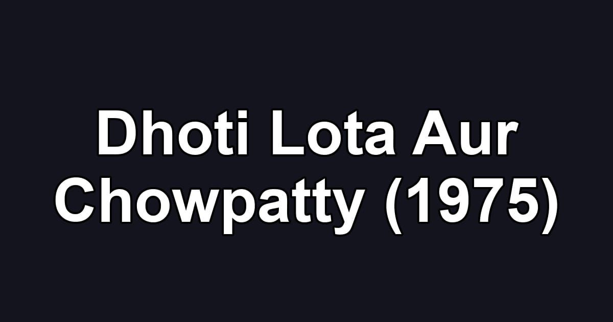 Dhoti Lota Aur Chowpatty (1975)