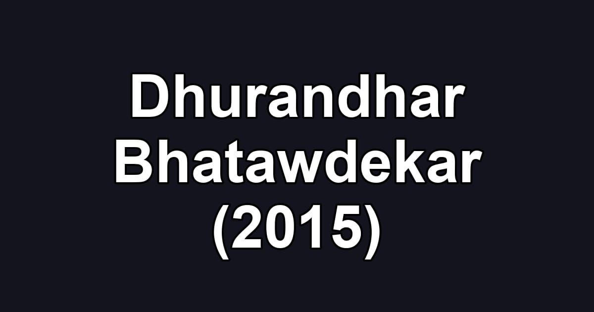 Dhurandhar Bhatawdekar (2015)