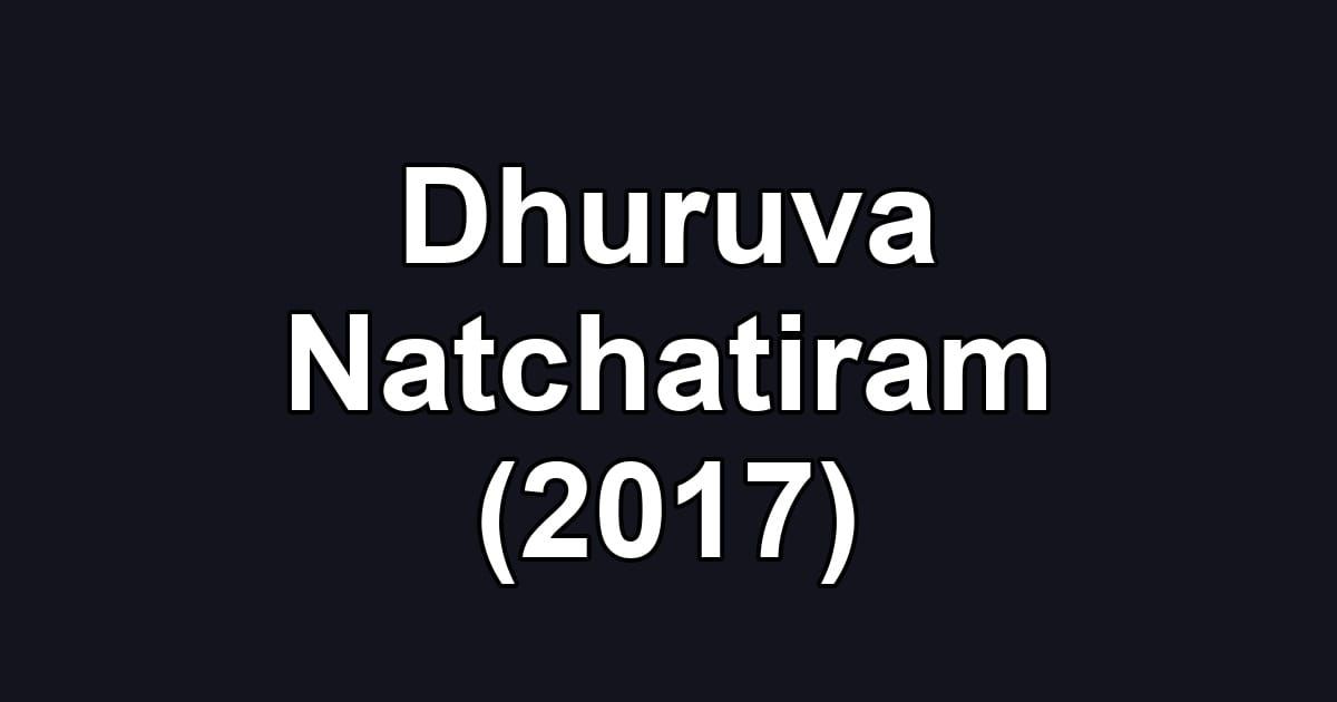 Dhuruva Natchatiram (2017)