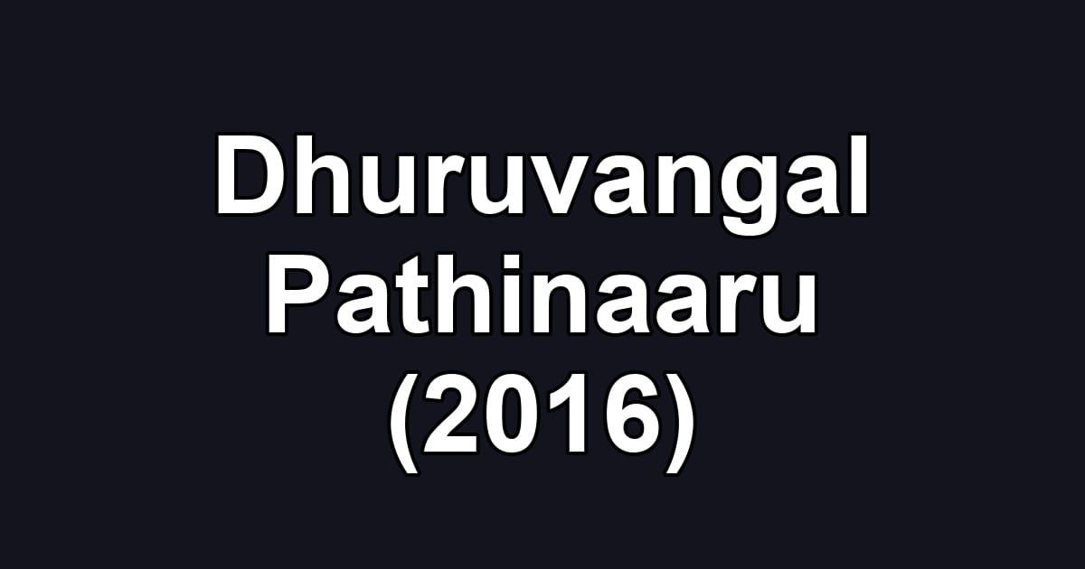 Dhuruvangal Pathinaaru (2016)