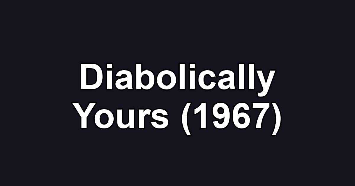 Diabolically Yours (1967)
